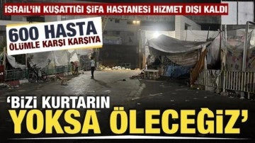 İsrail'in kuşattığı Şifa Hastanesi hizmet dışı kaldı! 'Bizi kurtarın yoksa öleceğiz'