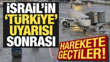 İsrail'in 'Türkiye' uyarısı sonrası harekete geçtiler!