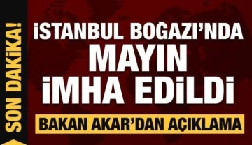 İstanbul Boğazı'ndaki mayın imha edildi! Bakan Akar'dan açıklama