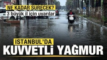 İstanbul'da kuvvetli yağmur! Ne kadar sürecek? İstanbul, Ankara, İzmir hava durumu
