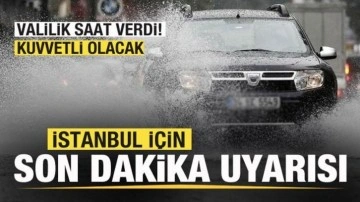 İstanbul için son dakika uyarısı! Valilik saat verdi: Kuvvetli olacak