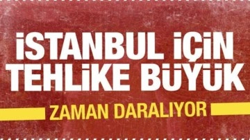 İstanbul için tehlikeli gelişme! Süre verildi sorun çok büyük