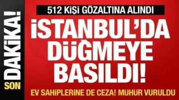 İstanbul'da büyük operasyon 512 gözaltı! 41 ev sahibine ceza