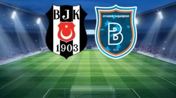 İstanbul'da dev maç! Beşiktaş ile Başakşehir karşı karşıya geliyor