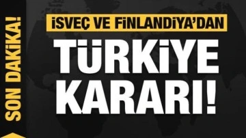 İsveç ve Finlandiya'dan flaş Türkiye kararı!