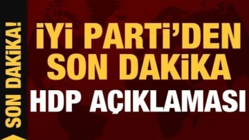İYİ Parti'den son dakika HDP açıklaması!
