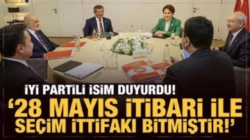 İYİ Partili isim duyurdu: 28 Mayıs itibari ile seçim ittifakı bitmiştir!