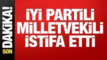 İYİ Partili milletvekili istifasını duyurdu