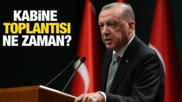 Kabine Toplantısı ne zaman düzenlenecek?