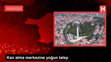 Kan alma merkezine yoğun talep