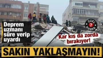 Kar kış da zorda bırakıyor! Deprem uzmanı süre verip uyardı: Sakın yaklaşmayın!