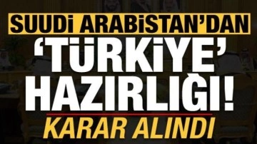 Karar alındı, Suudi Arabistan'dan 'Türkiye' hazırlığı!