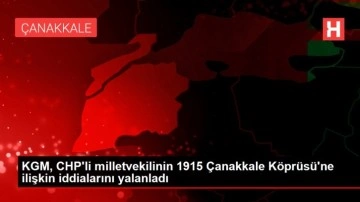 KGM, CHP'li milletvekilinin 1915 Çanakkale Köprüsü'ne ilişkin iddialarını yalanladı
