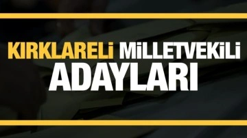 Kırklareli milletvekili adayları! PARTİ PARTİ TAM LİSTE