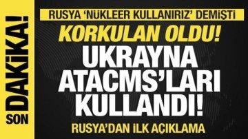 Korkulan oldu! Ukrayna ATACMS'ları kullandı! Rusya'dan ilk açıklama