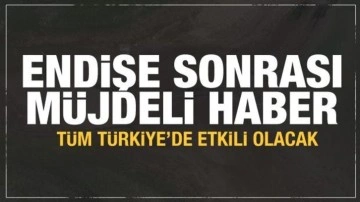 Korkutan  gelişme sonrası umutlandıran müjde....Tüm Türkiye'de etkili olacak