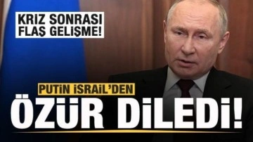 Kriz sonrası flaş gelişme! Putin İsrail'den özür diledi