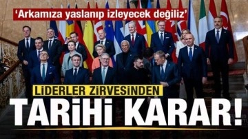 Liderler zirvesinden tarihi karar: Arkamıza yaslanıp izleyecek değiliz.