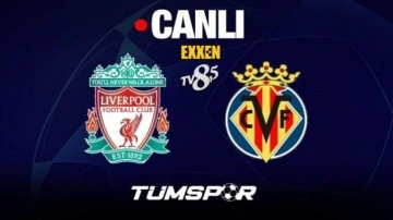 Liverpool Villarreal maçı canlı izle | Exxen ve TV8,5 Şampiyonlar Ligi şifresiz canlı yayın