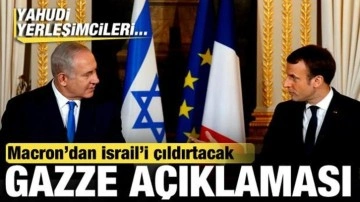 Macron'dan, İsrail'i çıldırtacak Gazze açıklaması: Yahudi yerleşimcileri...