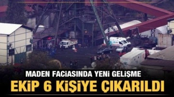 Maden faciasında yeni gelişme: Ekip 6 kişiye çıkarıldı!