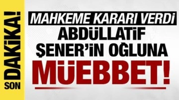 Mahkeme Abdüllatif Şener'in oğlu için karar verdi!