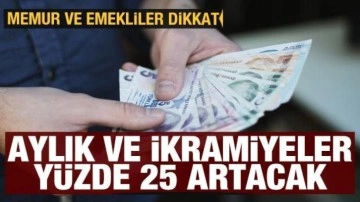 Memur ve emekliler dikkat: Aylık ve ikramiyeler yüzde 25 artacak