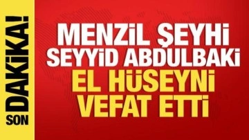 Menzil Şeyhi Seyyid Abdulbaki El Hüseyni vefat etti