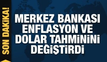 Merkez Bankası enflasyon ve dolar tahminini değiştirdi