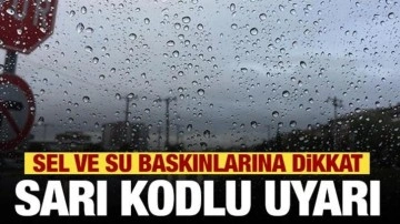 Meteoroloji'den sarı kodlu uyarı! Sel uyarısı