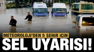 Meteoroloji duyurdu: Ankara dahil 5 il için sel uyarısı!