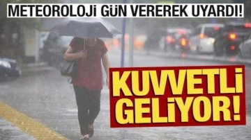 Meteoroloji gün verdi! 'Kuvvetli geliyor'