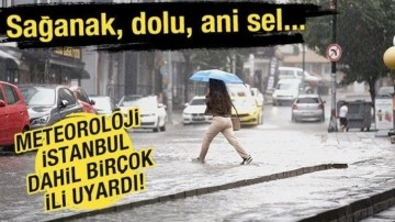 Meteoroloji İstanbul dahil birçok ili uyardı!