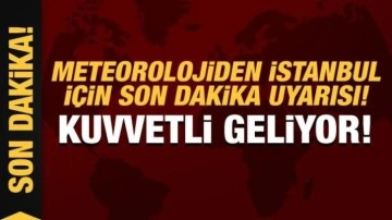 Meteorolojiden İstanbul için son dakika kuvvetli yağış uyarısı!