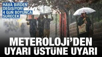 Meteoroloji'den uyarı: Kuvvetli sağanak günlerce sürecek