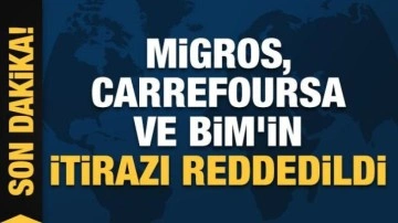 Migros, Carrefoursa ve BİM'in itirazı reddedildi