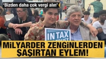 Milyarder zenginler eylem yaptı: Bizden daha çok vergi alın