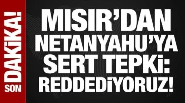 Mısır'dan Netanyahu'nun açıklamalarına tepki: Reddediyoruz!