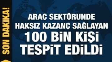 Motorlu araç sektöründe haksız kazanç sağlayan 100 bin kişi tespit edildi