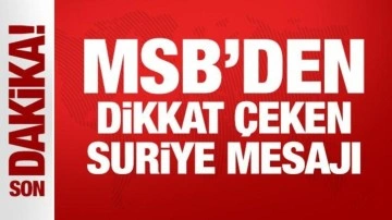 MSB'den dikkat çeken Suriye mesajı!