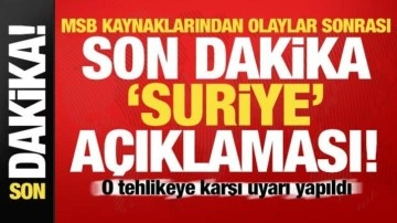 MSB kaynaklarından son dakika Suriye açıklaması! Uyarı yapıldı...