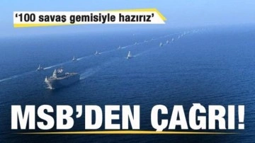 MSB'den çağrı: 100 savaş gemisiyle hazırız