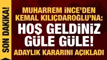 Muharrem İnce'den Kılıçdaroğlu'na: Hoş geldiniz, güle güle!