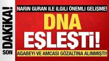 Narin Güran ile ilgili önemli gelişme: DNA eşleşti!