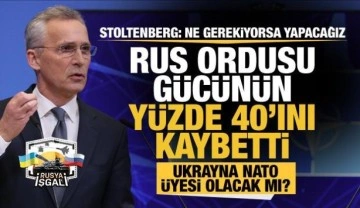 NATO Genel Sekreteri Stoltenberg: Rus ordusu gücünün yüzde 40'ını kaybetti