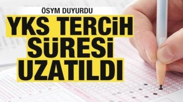 ÖSYM'den son dakika kararı! YKS tercih süresi uzatıldı