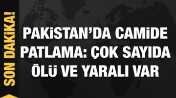 Pakistan'da camide patlama: Ölü ve yaralılar var