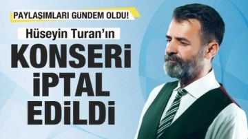 Paylaşımları gündem oldu! Hüseyin Turan'ın konseri iptal edildi