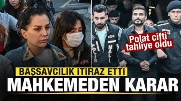 Polat çifti davasında flaş gelişme! Başsavcılık itiraz etti! Mahkemeden son dakika kararı