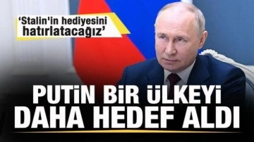 Putin bir ülkeyi daha hedef aldı: Stalin'in hediyesini hatırlatacağız